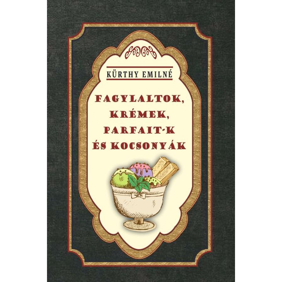  Kürthy Emilné Fagylaltok, krémek, parfait-k és kocsonyák                                