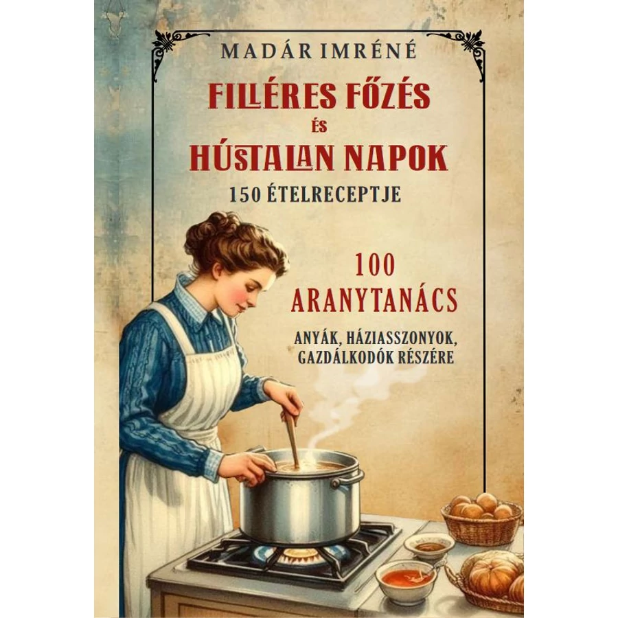  Madár Imréné Filléres főzés és hústalan napok 150 receptje 100 aranytanács