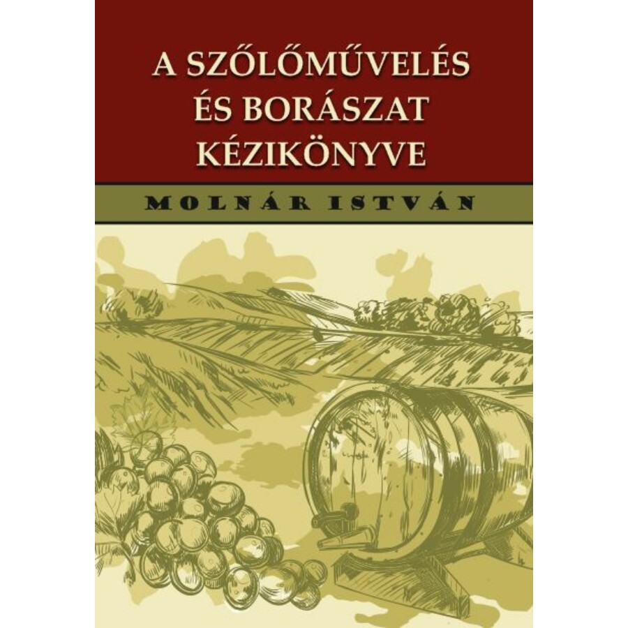Molnár István A szőlőművelés és borászat kézikönyve 192 ábrával