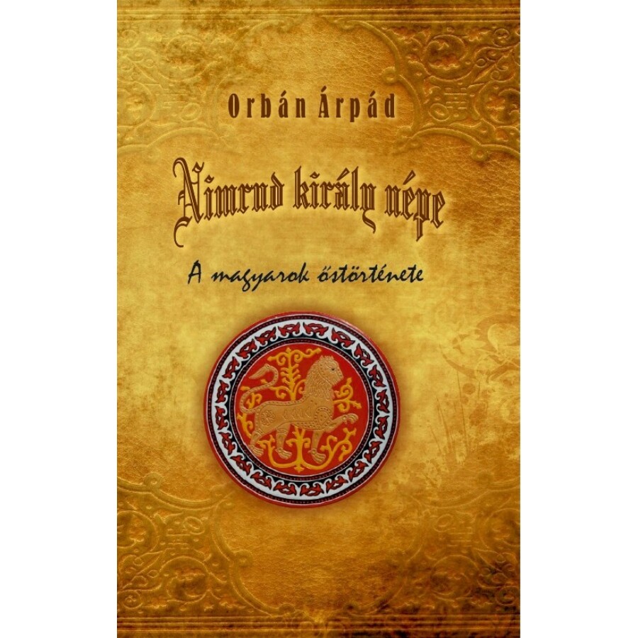Orbán Árpád Nimrud király népe - A magyarok őstörténete
