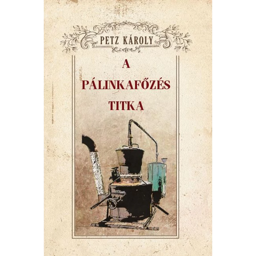 Petz Károly A pálinkafőzés titka
