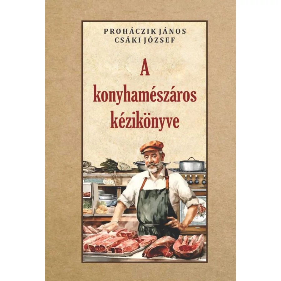 Proháczik János és Csáki József  A konyhamészáros kézikönyve