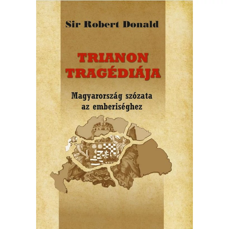Sir Robert Donald  Trianon tragédiája - Magyarország szózata az emberiséghez