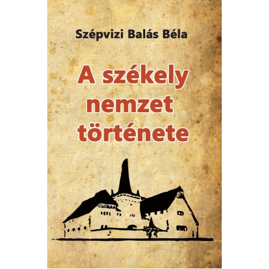 Szépvizi Balás Béla A székely nemzet története