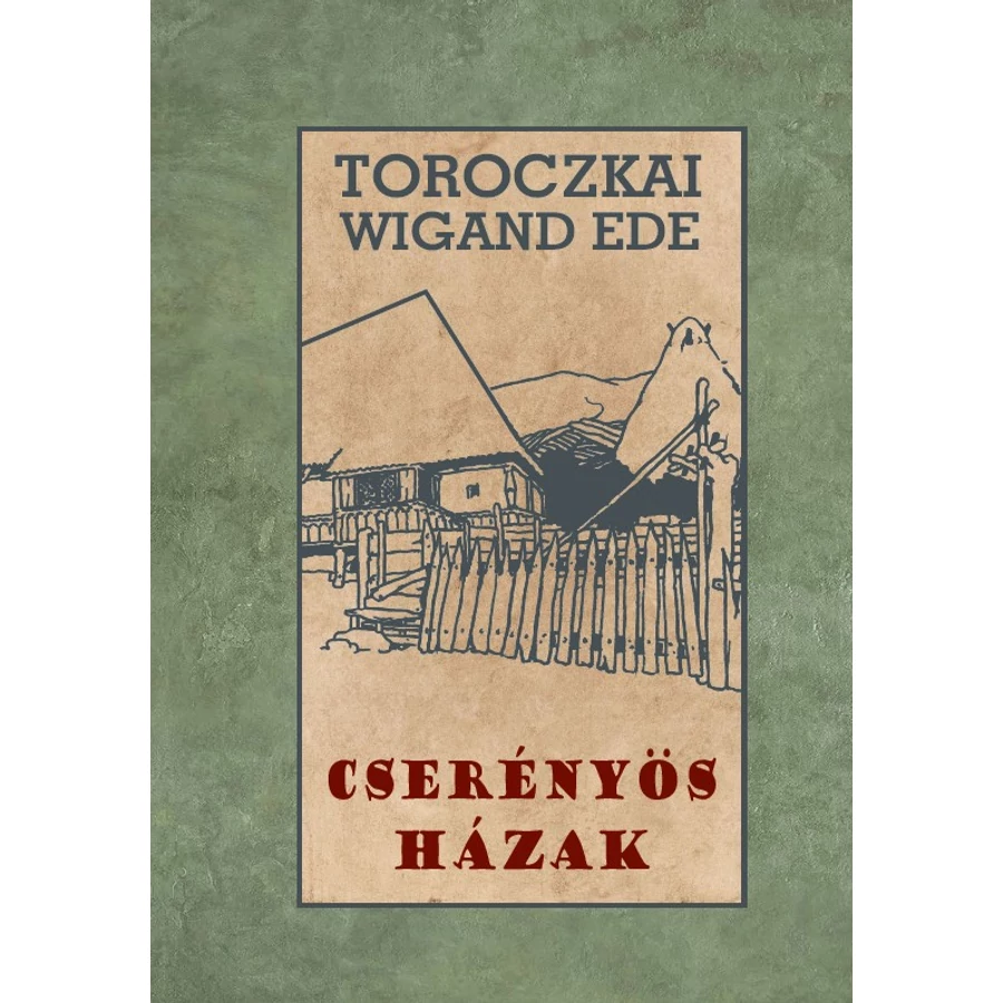 Toroczkai-Wigand Ede  Cserényös házak