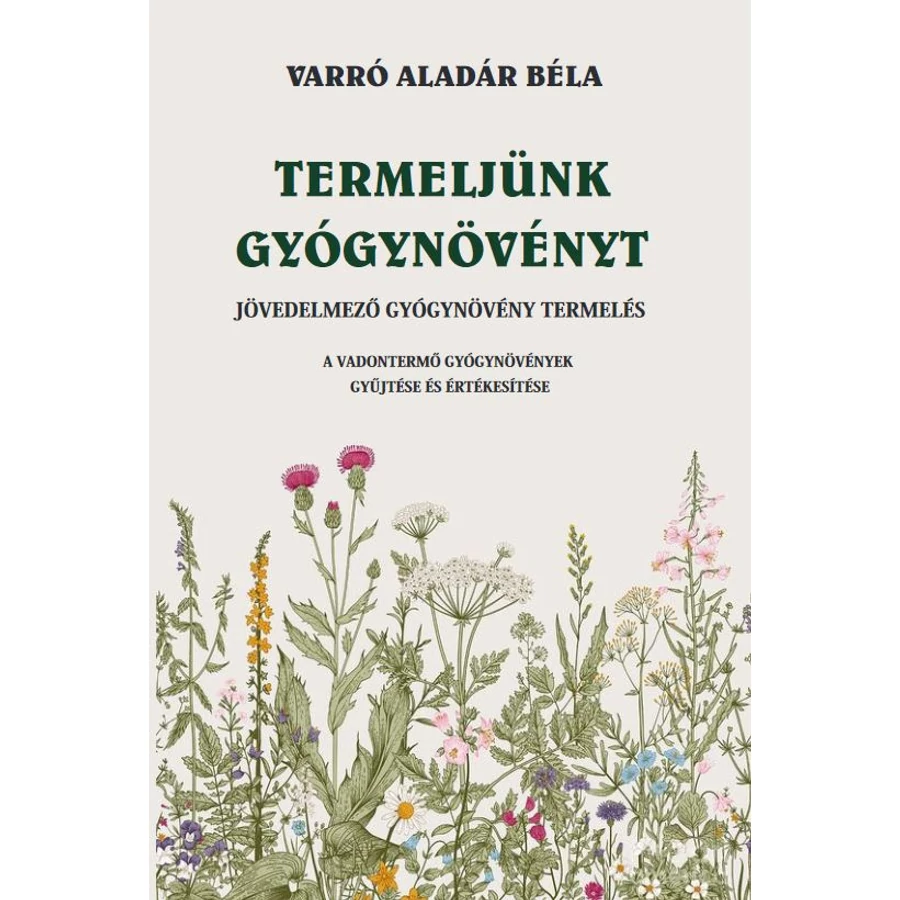 Varró Aladár Béla Termeljünk gyógynövényt