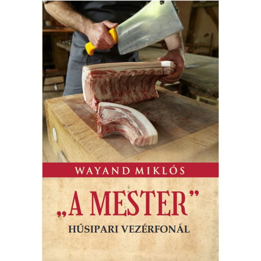 Wayand Miklós „A MESTER” Húsipari vezérfonál