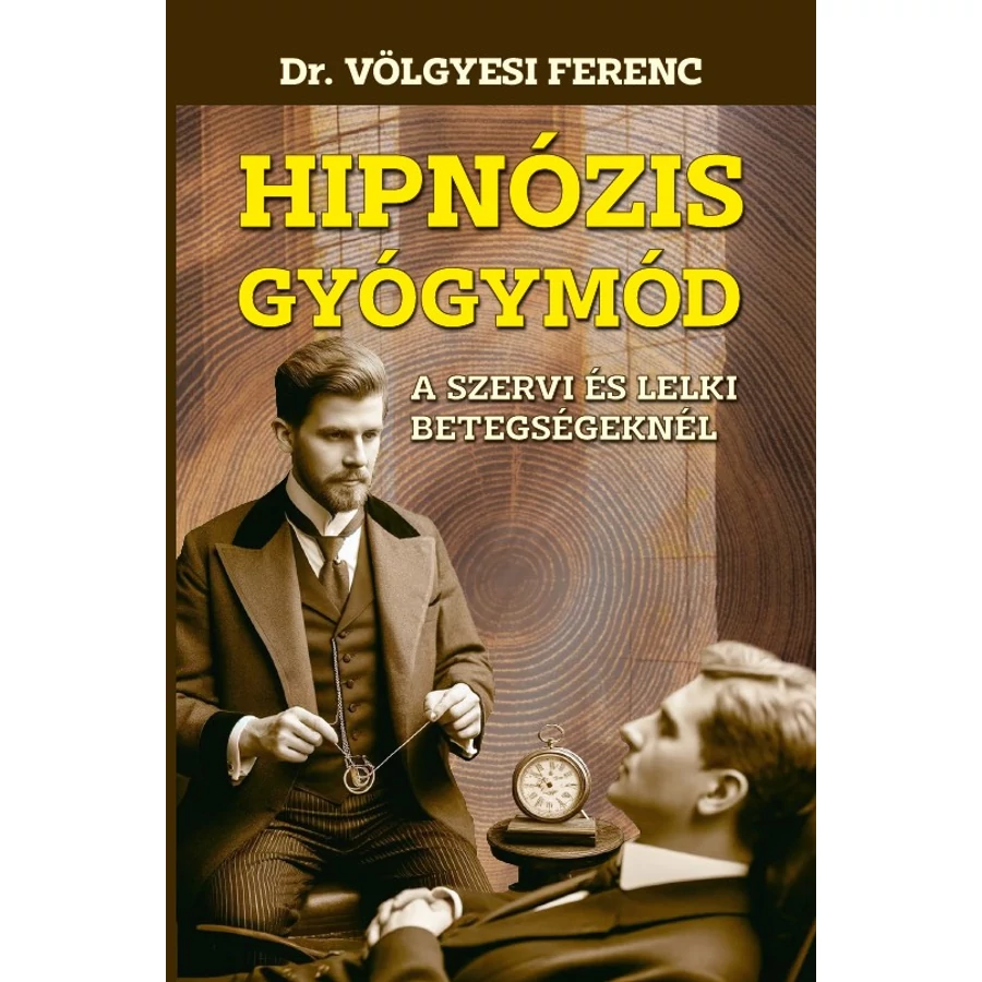Dr. Völgyesi Ferenc Hipnózis gyógymód A szervi és lelki betegségeknél