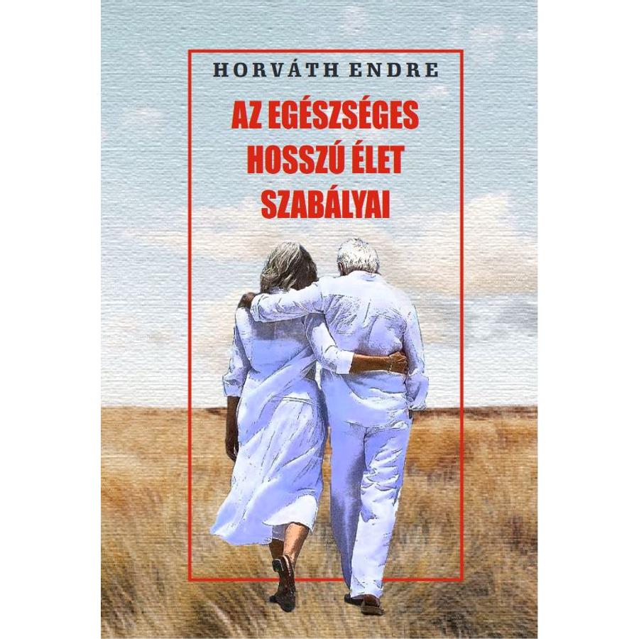 Horváth Endre Az egészséges hosszú élet szabályai