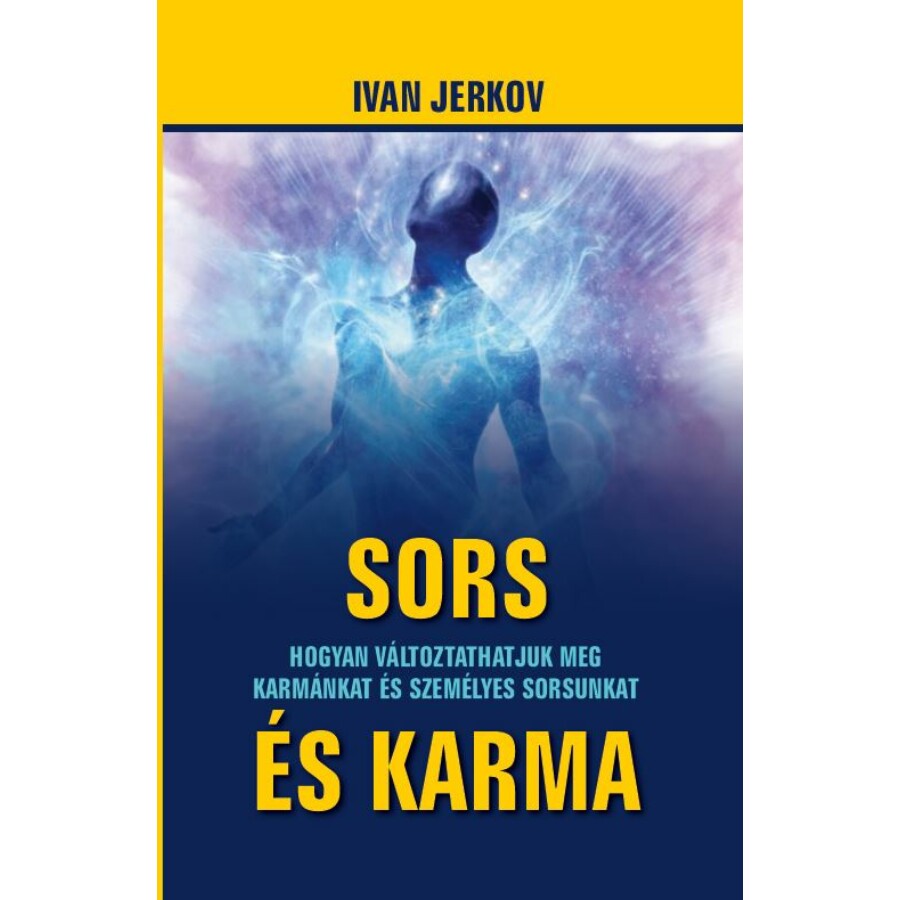 Ivan Jerkov Sors és karma – Hogyan változtathatjuk meg karmánkat és sorsunkat 