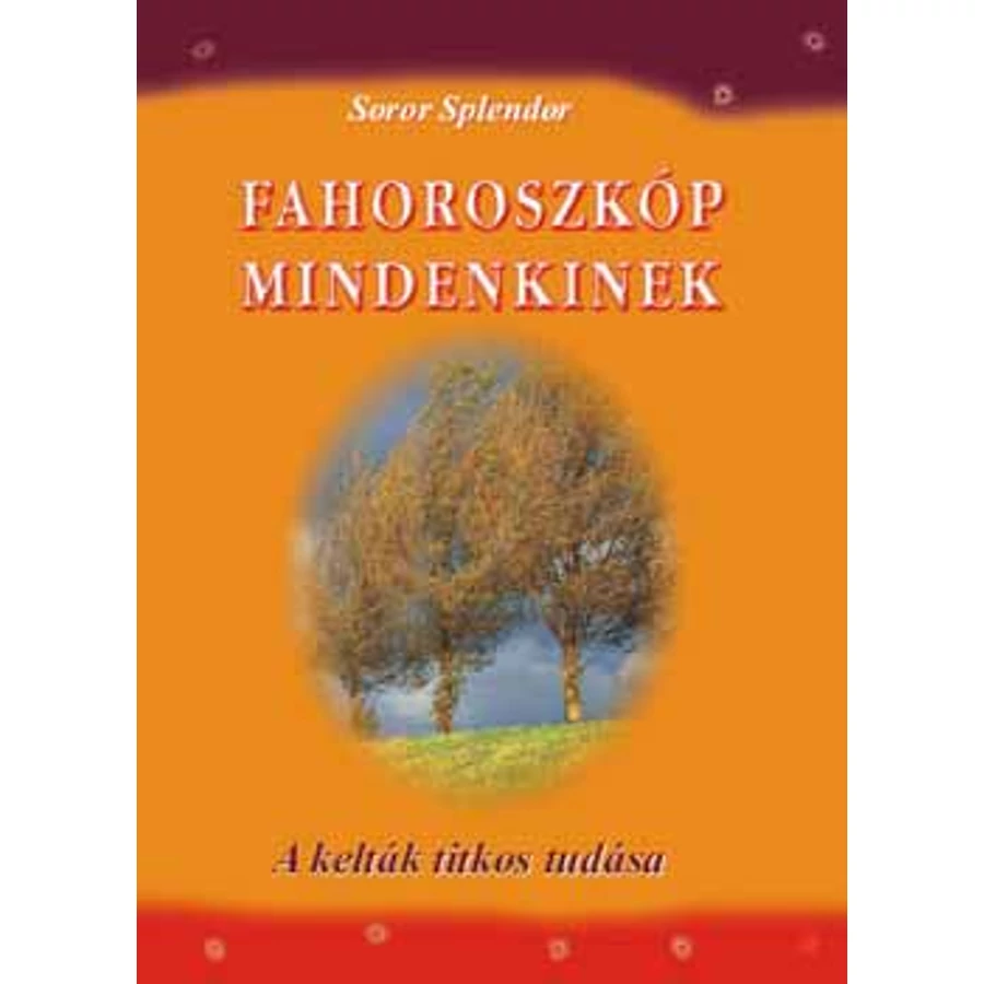 Soror Splendor Fahoroszkóp mindenkinek – A kelták titkos tudása