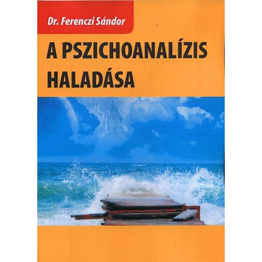 Dr. Ferenczi Sándor A pszichoanalízis haladása