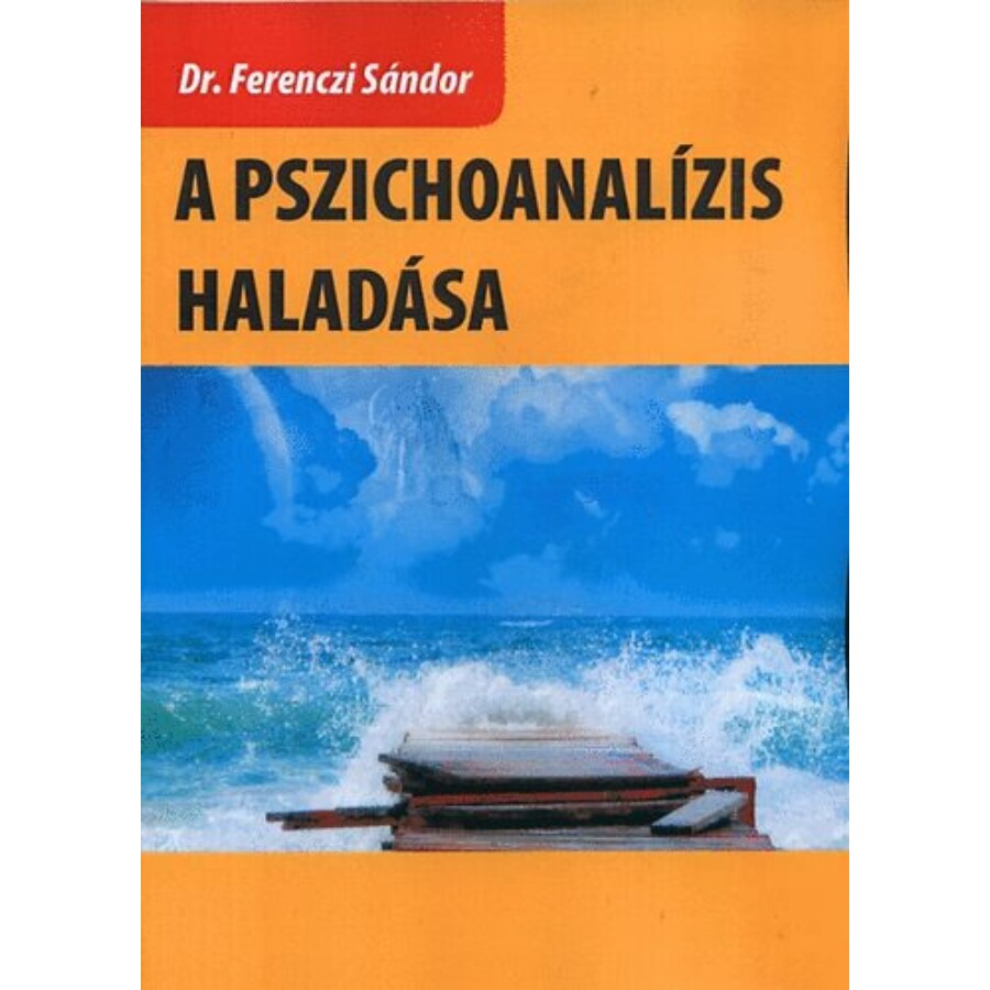 Dr. Ferenczi Sándor A pszichoanalízis haladása
