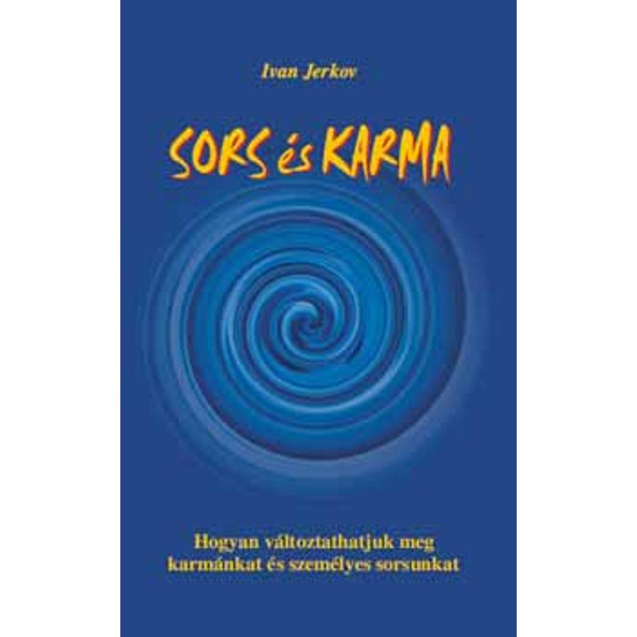 Ivan Jerkov Sors és karma – Hogyan változtathatjuk meg karmánkat és sorsunkat 
