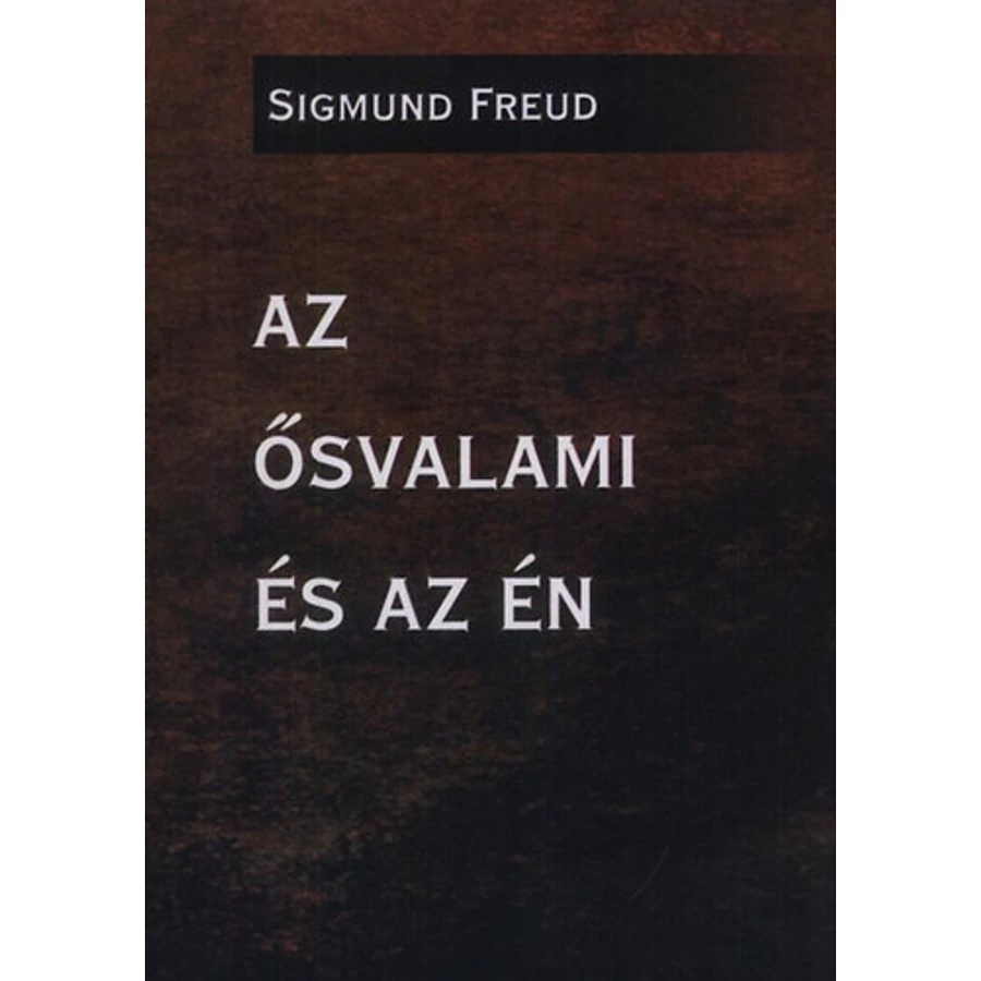 Sigmund Freud Az ősvalami és az én